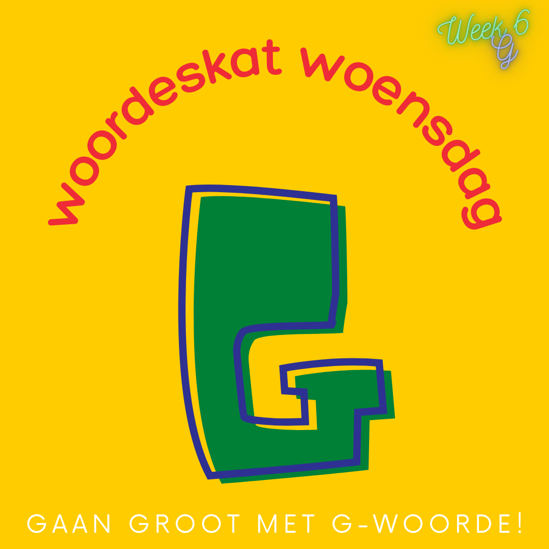 Gaan groot met G-woorde